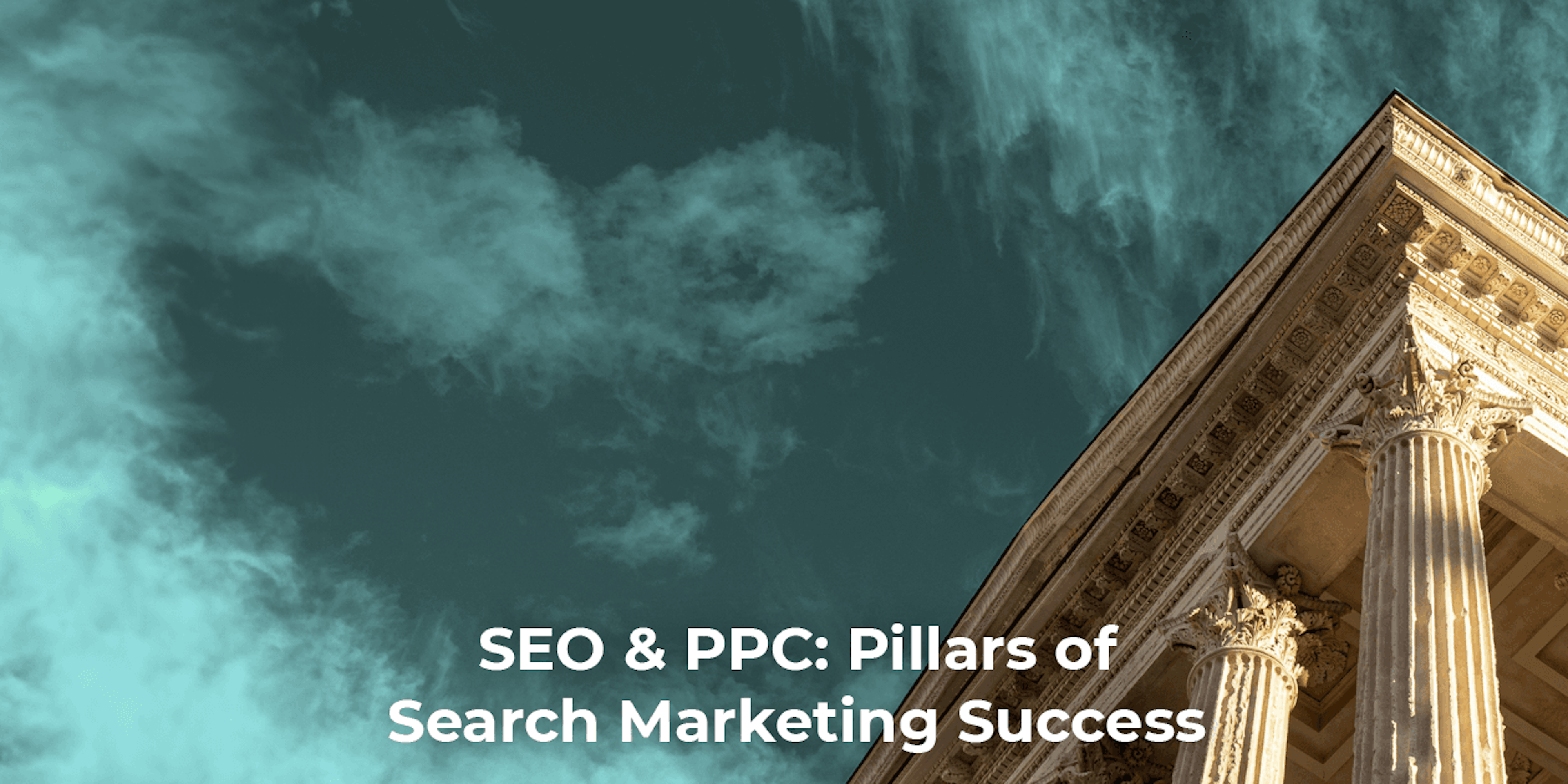 SEO & PPC: Pillars of Search Marketing Success